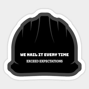 We Nail It Every Time exceed expectations construction Sticker